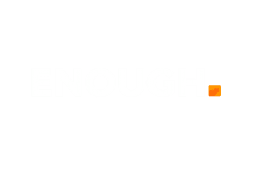 ENOUGH.